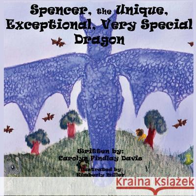 Spencer, the Unique, Exceptional, Very Special Dragon Carolyn Findlay Davis 9781981960576 Createspace Independent Publishing Platform - książka