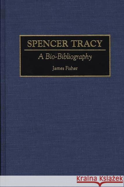 Spencer Tracy: A Bio-Bibliography Fisher, James 9780313287275 Greenwood Press - książka