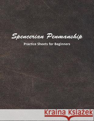 Spencerian Penmanship Practice Sheets for Beginners: Learn to Write an Elegant Script Style for Business or Personal Letter Writing Mjsb Workbooks 9781793246820 Independently Published - książka