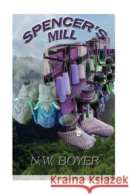 Spencer's Mill: A Story of the Blue Ridge Mountains N. W. Boyer N. W. Boyer 9781977532114 Createspace Independent Publishing Platform - książka