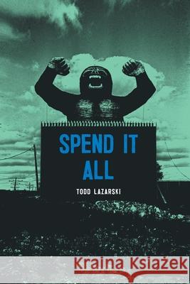 Spend it All Todd Lazarski 9781732551442 Red Giant Books - książka