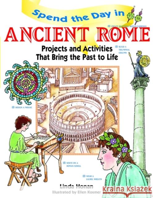 Spend the Day in Ancient Rome: Projects and Activities That Bring the Past to Life Honan, Linda 9780471154532 Jossey-Bass - książka