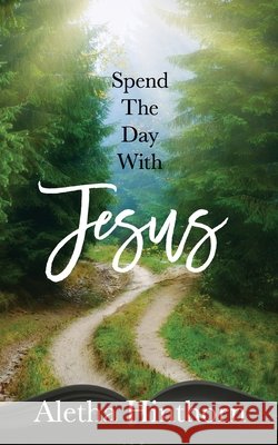 Spend the Day with Jesus Aletha Hinthorn   9798727985137 Independently Published - książka