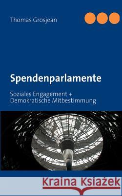 Spendenparlamente: Soziales Engagement + Demokratische Mitbestimmung Grosjean, Thomas 9783842336278 Books on Demand - książka