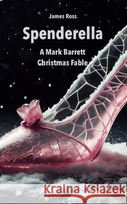 Spenderella: A Mark Barrett Christmas Fable James Ross 9781671450240 Independently Published - książka