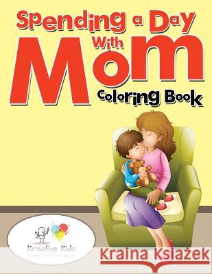 Spending a Day with Mom Coloring Book Kreative Kids   9781683774952 Kreative Kids - książka