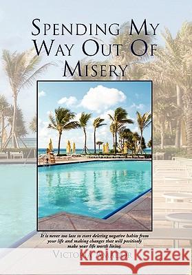 Spending My Way Out of Misery Victoria Amador 9781453590720 Xlibris Corporation - książka