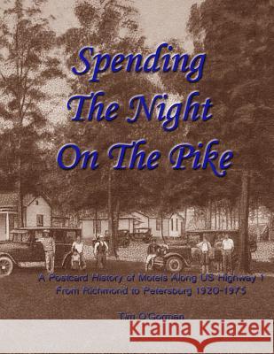 Spending the Night on the Pike: A Postcard History of Motels Along US Highway 1 From Richmond to Petersburg 1920-1975 O'Gorman, Tim 9781482771541 Createspace - książka