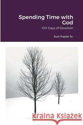 Spending Time with God: 100 Days of Devotion Kurt Frazier 9781458381606 Lulu.com - książka