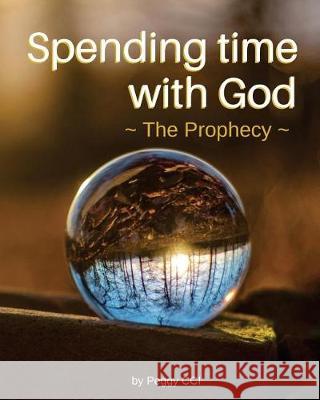 Spending Time with God: The Prophecy Peggy CCI 9781974537594 Createspace Independent Publishing Platform - książka