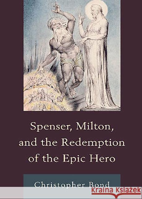 Spenser, Milton, and the Redemption of the Epic Hero Christopher Bond 9781644531303 University of Delaware Press - książka