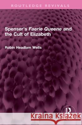 Spenser's Faerie Queene and the Cult of Elizabeth Robin Headlam Wells 9781032635316 Taylor & Francis Ltd - książka