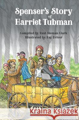 Spenser's Story of Harriet Tubman MR Paul Sleman Clark MR Raymond Driver 9781543287745 Createspace Independent Publishing Platform - książka