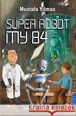 S?per Robot My 84 Mustafa Yılmaz 9786058013049 Not Avail - książka