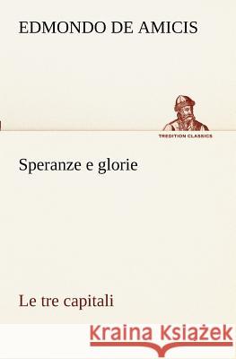Speranze e glorie Le tre capitali Edmondo De Amicis 9783849122133 tredition GmbH - książka