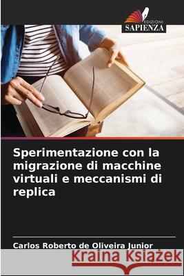 Sperimentazione con la migrazione di macchine virtuali e meccanismi di replica de Oliveira Junior, Carlos Roberto 9786208678142 Edizioni Sapienza - książka