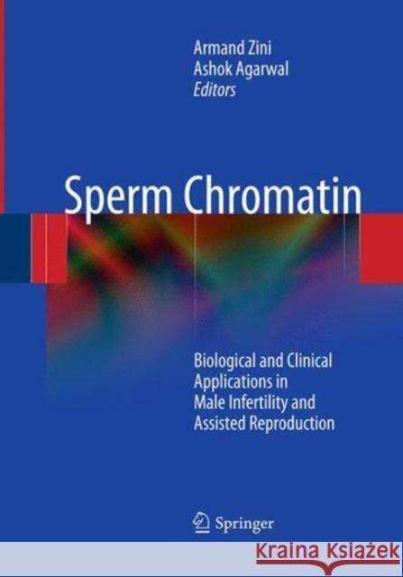 Sperm Chromatin: Biological and Clinical Applications in Male Infertility and Assisted Reproduction Zini, Armand 9781493951321 Springer - książka