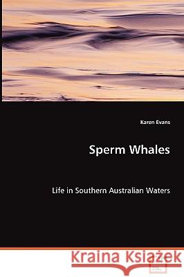 Sperm Whales - Life in Southern Australian Waters Karen Evans 9783639064681 VDM Verlag - książka
