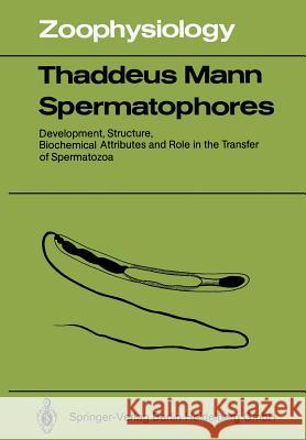 Spermatophores: Development, Structure, Biochemical Attributes and Role in the Transfer of Spermatozoa Mann, T. 9783642823107 Springer - książka