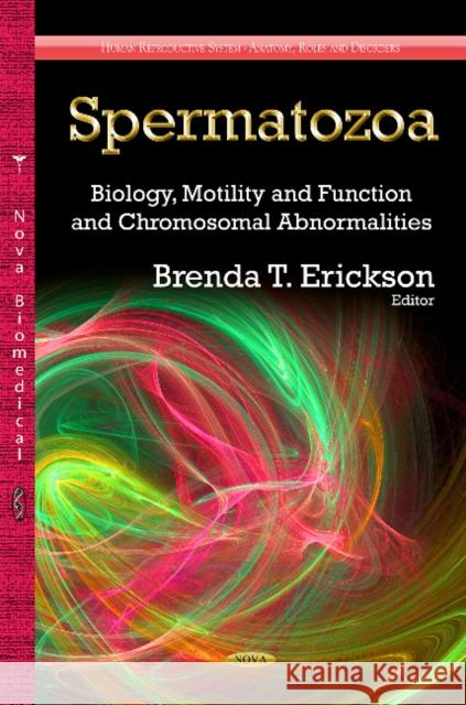 Spermatozoa: Biology, Motility & Function & Chromosomal Abnormalities Brenda T Erickson 9781631170201 Nova Science Publishers Inc - książka