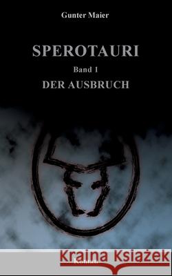 Sperotauri - Der Ausbruch: Band 1 Gunter Maier 9783755737933 Books on Demand - książka