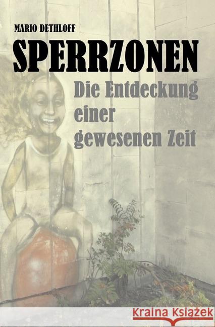 Sperrzonen : Die Entdeckung einer gewesenen Zeit Dethloff, Mario 9783746713441 epubli - książka