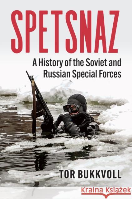 Spetsnaz: A History of the Soviet and Russian Special Forces Tor Bukkvoll 9780700637911 University Press of Kansas - książka