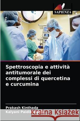 Spettroscopia e attività antitumorale dei complessi di quercetina e curcumina Prakash Kinthada, Kalyani Paidikondala 9786202577205 Edizioni Sapienza - książka