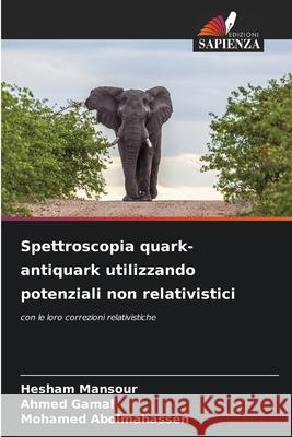 Spettroscopia quark-antiquark utilizzando potenziali non relativistici Hesham Mansour, Ahmed Gamal, Mohamed Abolmahassen 9786204169019 Edizioni Sapienza - książka