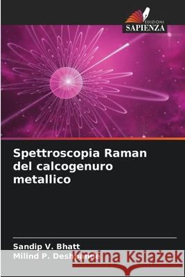 Spettroscopia Raman del calcogenuro metallico Bhatt, Sandip V., Deshpande, Milind P. 9786206765288 Edizioni Sapienza - książka