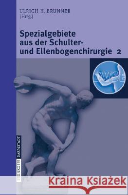 Spezialgebiete Aus Der Schulter- Und Ellenbogenchirurgie 2: Update 2006 Brunner, Ulrich 9783798517325 Steinkopff-Verlag Darmstadt - książka