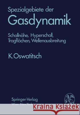 Spezialgebiete Der Gasdynamik: Schallnähe, Hyperschall, Tragflächen, Wellenausbreitung Oswatitsch, Klaus 9783709184417 Springer - książka