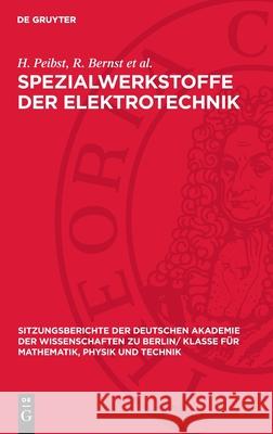 Spezialwerkstoffe Der Elektrotechnik: Werkstoffe F?r Die Elektrotechnik; [Erweiterter Vortrag VOR Der Klasse F?r Mathematik, Physik Und Technik Am 6. H. Peibst R. Berns 9783112727249 de Gruyter - książka