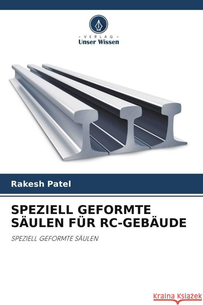 SPEZIELL GEFORMTE SÄULEN FÜR RC-GEBÄUDE Patel, Rakesh 9786206507628 Verlag Unser Wissen - książka