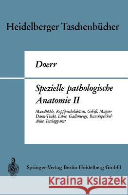 Spezielle Pathologische Anatomie II: Mundhöhle, Kopfspeicheldrüsen, Gebiß, Magen-Darm-Trakt, Leber, Gallenwege, Bauchspeicheldrüse, Inselapparat Doerr, Wilhelm 9783662377437 Springer - książka