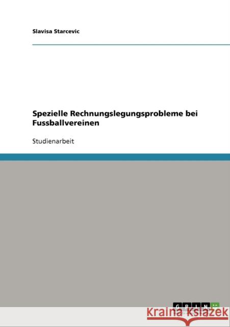 Spezielle Rechnungslegungsprobleme bei Fussballvereinen Slavisa Starcevic 9783638720960 Grin Verlag - książka
