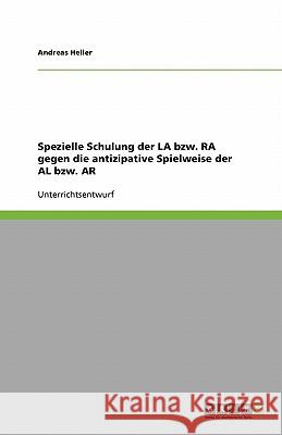 Spezielle Schulung der LA bzw. RA gegen die antizipative Spielweise der AL bzw. AR Andreas Heller 9783638769884 Grin Verlag - książka