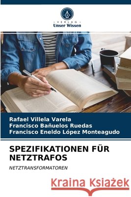 Spezifikationen Für Netztrafos Rafael Villela Varela, Francisco Bañuelos Ruedas, Francisco Eneldo Lopez Monteagudo 9786203320367 Verlag Unser Wissen - książka