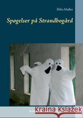 Spøgelser på Strandbogård: Bolthøj historier - en sogne-krønike. Ebba Møller 9788771884876 Books on Demand - książka