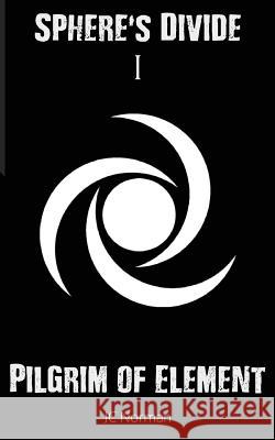 Sphere's Divide I: Pilgrim of Element J. C. Norman 9781910782330 Clink Street Publishing - książka