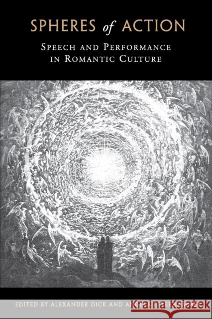 Spheres of Action: Speech and Performance in Romantic Culture Alexander Dick Angela Esterhammer  9781487526115 University of Toronto Press - książka