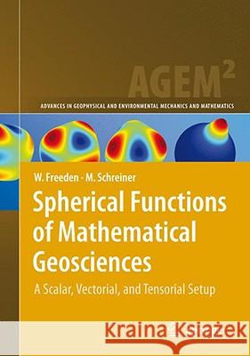 Spherical Functions of Mathematical Geosciences: A Scalar, Vectorial, and Tensorial Setup Freeden, Willi 9783540851110 Springer - książka