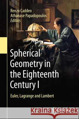 Spherical Geometry in the Eighteenth Century I: Euler, Lagrange and Lambert Renzo Caddeo Athanase Papadopoulos 9783032124654 Springer - książka