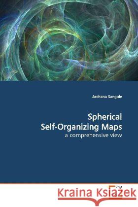 Spherical Self-Organizing Maps : a comprehensive view Sangole, Archana 9783639155099 VDM Verlag Dr. Müller - książka