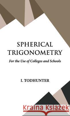 Spherical Trigonometry I Todhunter 9789393971593 Hawk Press - książka