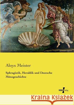 Sphragistik, Heraldik und Deutsche Münzgeschichte Aloys Meister 9783737225977 Vero Verlag - książka