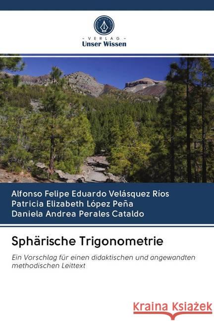 Sphärische Trigonometrie Velásquez Ríos, Alfonso Felipe Eduardo; López Peña, Patricia Elizabeth; Perales Cataldo, Daniela Andrea 9786202729802 Verlag Unser Wissen - książka