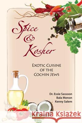 Spice & Kosher - Exotic Cuisine of the Cochin Jews Dr Essie Sassoon Bala Menon Kenny Salem 9780991915705 Tamarind Tree Books Inc. - książka