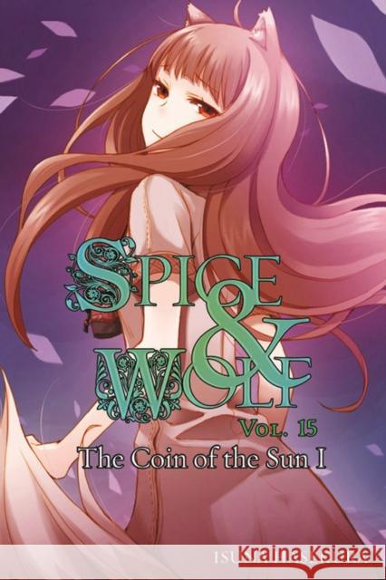Spice and Wolf, Vol. 15 (light novel): The Coin of the Sun I Isuna Hasekura 9780316339612 Yen on - książka