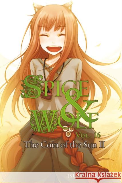 Spice and Wolf, Vol. 16 (Light Novel): The Coin of the Sun II Isuna Hasekura 9780316339636 Yen on - książka